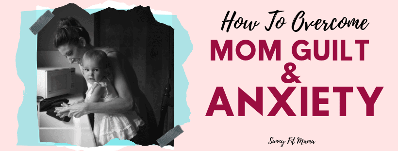 Mom Guilt and Anxiety How Mommy Guilt Can Cause You To Feel Anxious