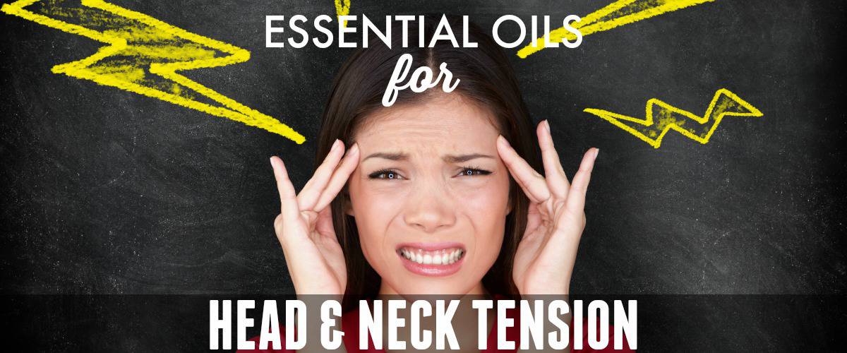 Essential Oils for Head and Neck Tension - Natural Remedy