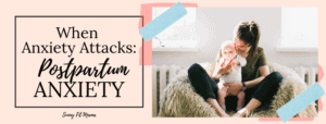 when anxiety attacks postpartum anxiety